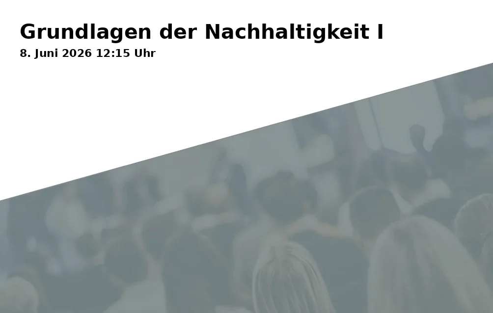 Event: Fundamentals of Sustainability I in Universität Bayreuth, RWI, Universitätsstraße 30, 95447 Bayreuth on 8. June 2026