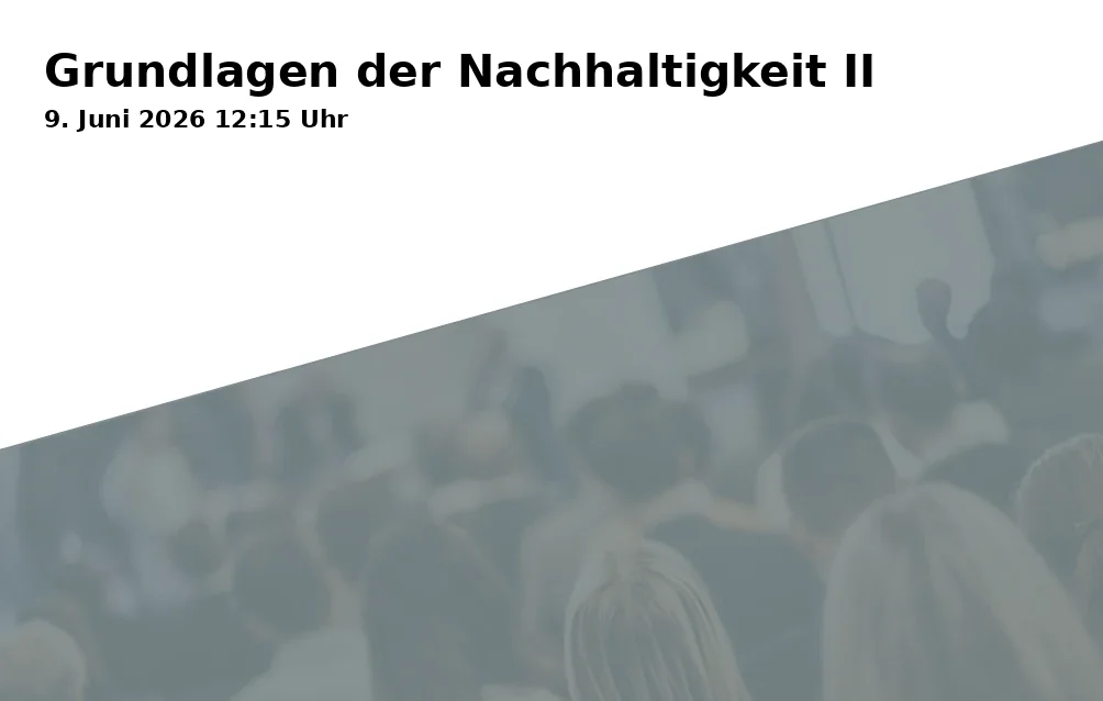 Event: Fundamentals of Sustainability II in Universität Bayreuth, RWII, Universitätsstraße 30, 95447 Bayreuth on 9. June 2026