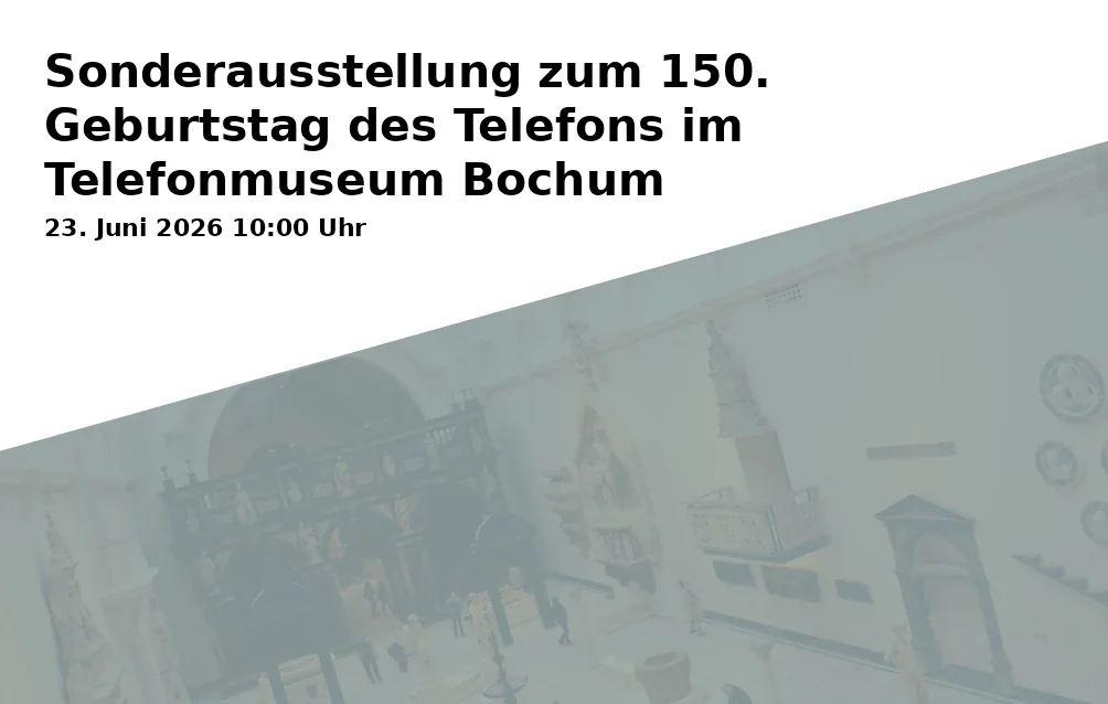 Event: Sonderausstellung zum 150. Geburtstag des Telefons im Telefonmuseum Bochum in Telefonmuseum, Karl-Lange-Straße 23, 44791 Bochum on 23. Juni 2026