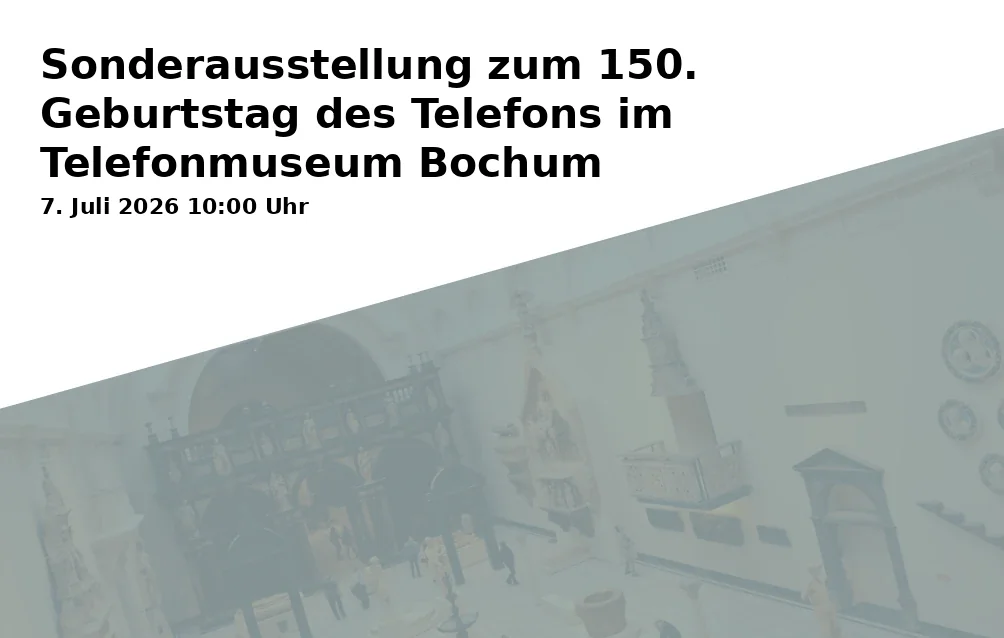 Event: Special Exhibition on the 150th Anniversary of the Telephone at the Telephone Museum Bochum in Telefonmuseum Bochum, Karl-Lange-Straße 23, 44791 Bochum on 7. July 2026
