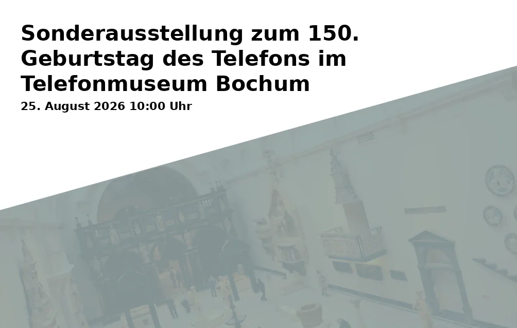 Event: Sonderausstellung zum 150. Geburtstag des Telefons im Telefonmuseum Bochum