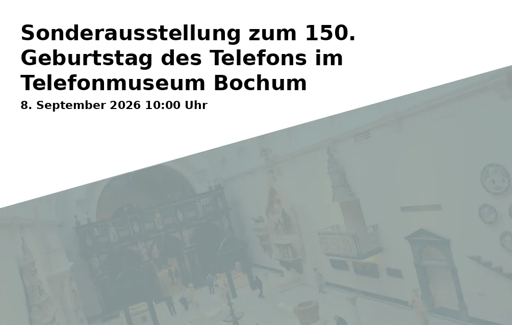 Event: Special Exhibition for the 150th Anniversary of the Telephone at the Telephone Museum Bochum