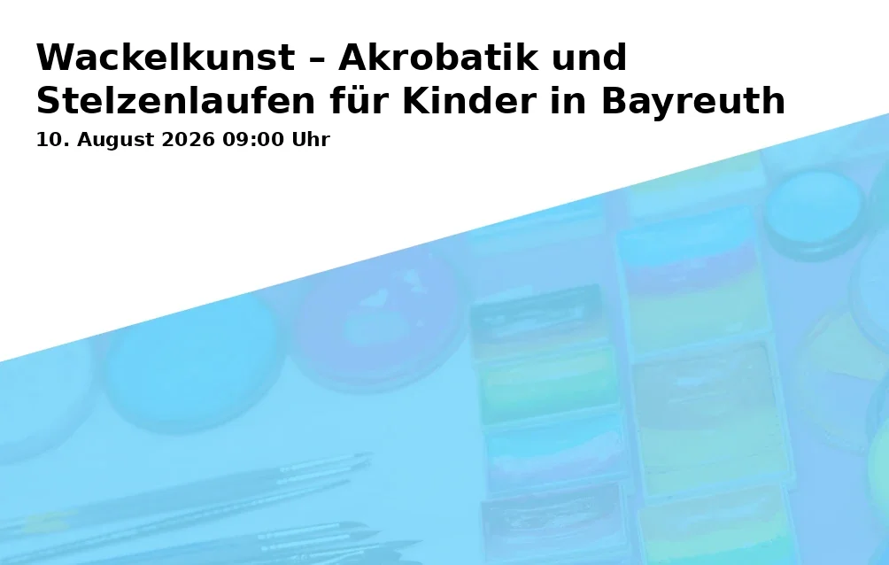 Event: Wobble Art – Acrobatics and Stilt Walking for Children in Bayreuth in Seminarhaus am Neuen Schloss, Ludwigstraße 12, 95444 Bayreuth on 10. August 2026