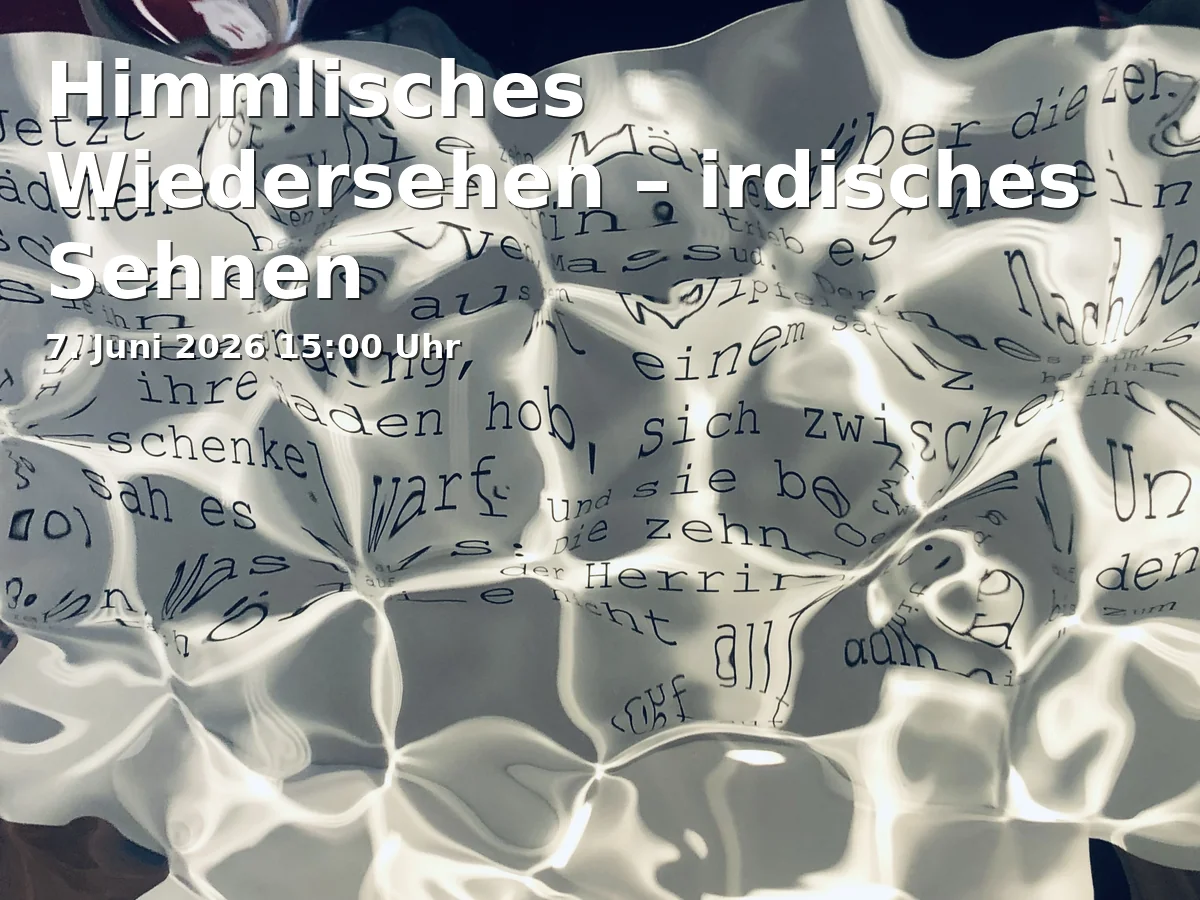 Event: Himmlisches Wiedersehen – irdisches Sehnen