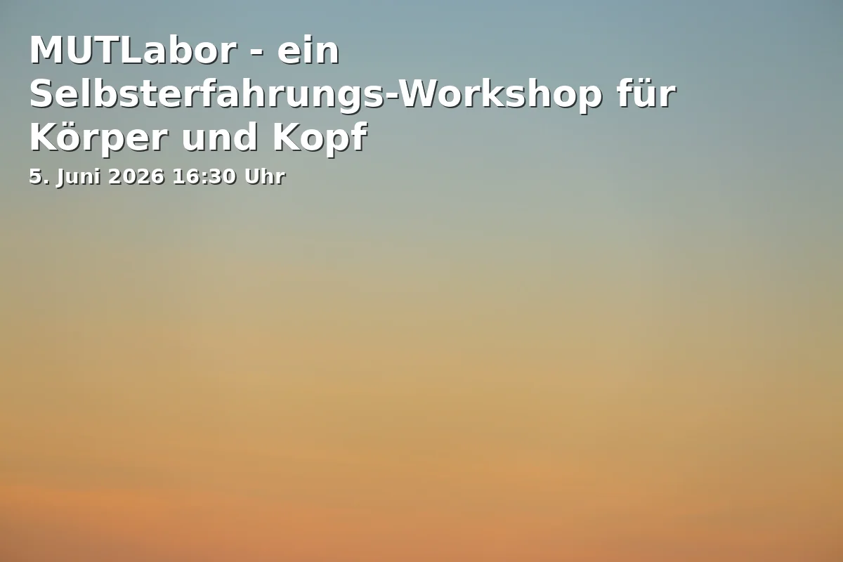 Event: MUTLabor - a self-experience workshop for body and mind in Komplex Schwerin, Pfaffenstr. 4, 19055 Schwerin on 5. June 2026