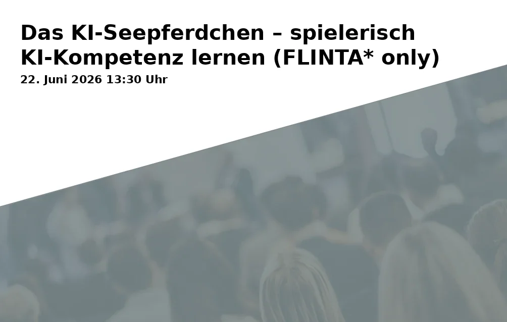 Event: Das KI-Seepferdchen – spielerisch KI-Kompetenz lernen (FLINTA* only) in Historisches Rathaus, Kreativbüros, Willy-Brandt-Platz 2-6, 44787 Bochum on 22. Juni 2026