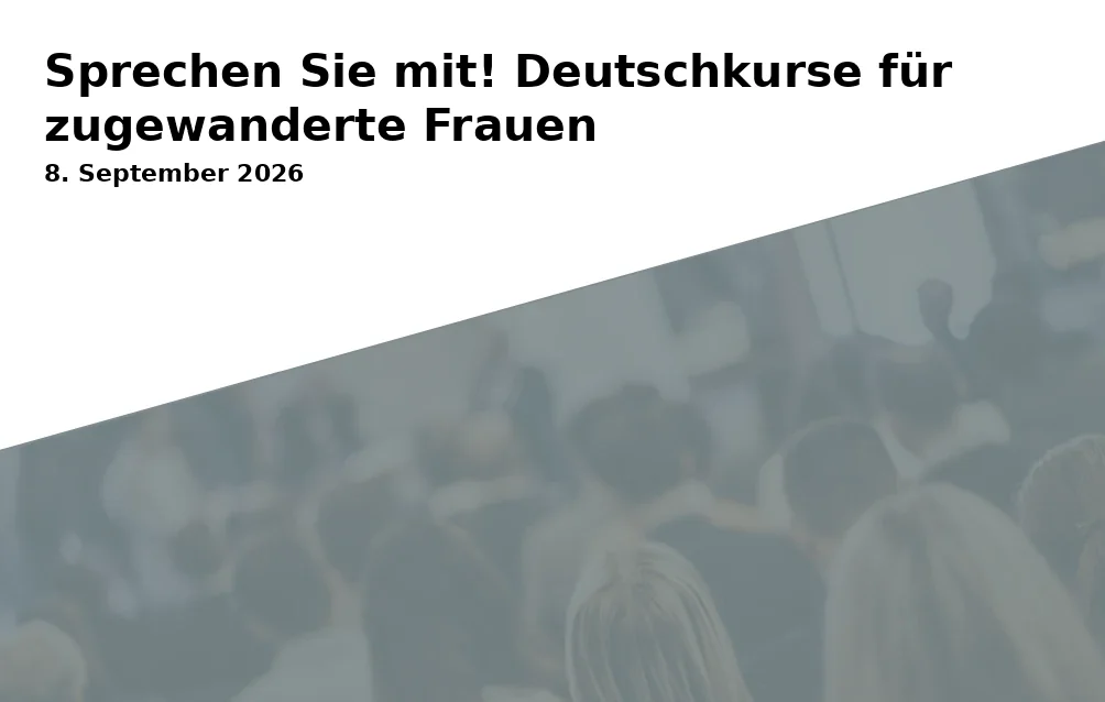 Event: Sprechen Sie mit! Deutschkurse für zugewanderte Frauen in Internationale Begegnungsstätte on 8. September 2026