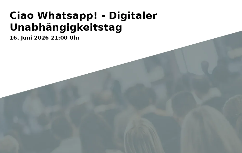 Event: Ciao Whatsapp! - Digitaler Unabhängigkeitstag in Zentrale zum Rieblwirt, Freyung 631, 84024 Landshut on 16. Juni 2026