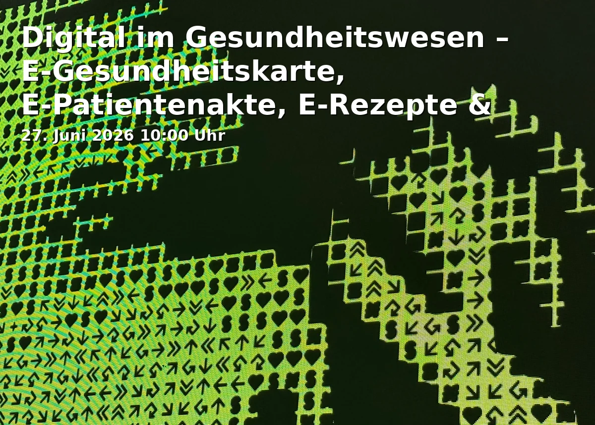 Event: Digital im Gesundheitswesen – E-Gesundheitskarte, E-Patientenakte, E-Rezepte & Apps