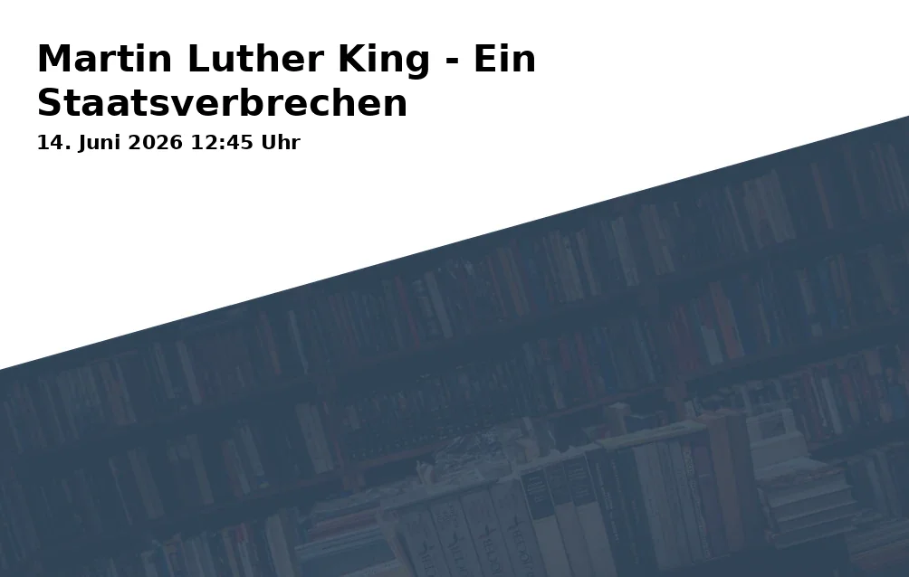 Event: Martin Luther King - A State Crime in Schauburg Filmpalast, Horster Straße 6, 45897 Gelsenkirchen on 14. June 2026