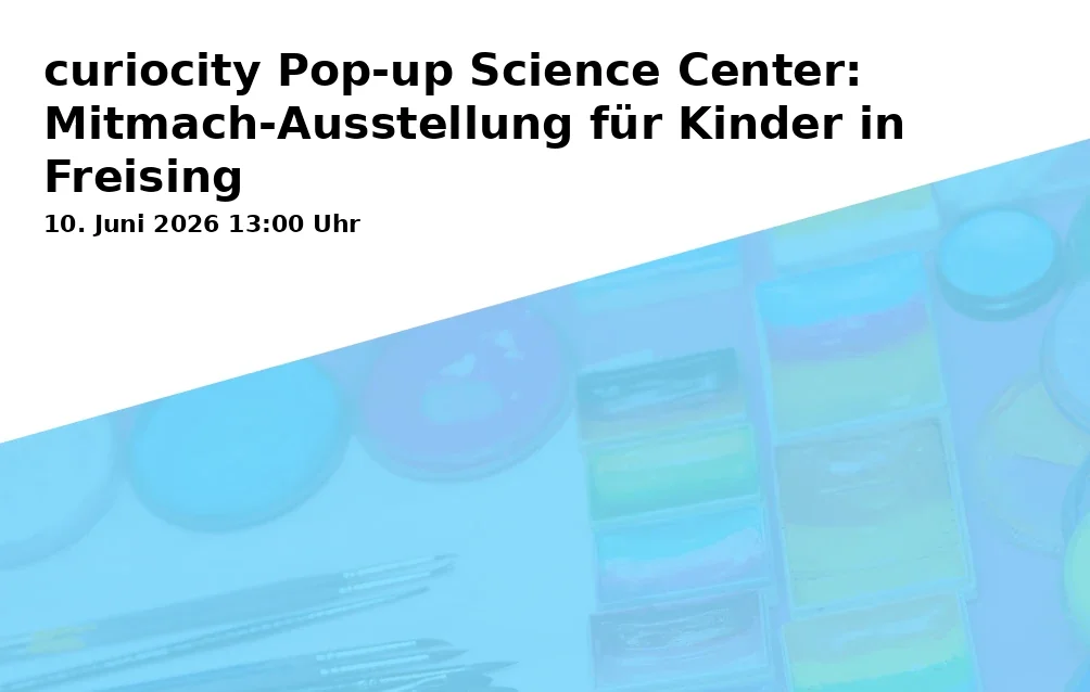 curiocity Pop-up Science Center: Mitmach-Ausstellung für Kinder in Freising