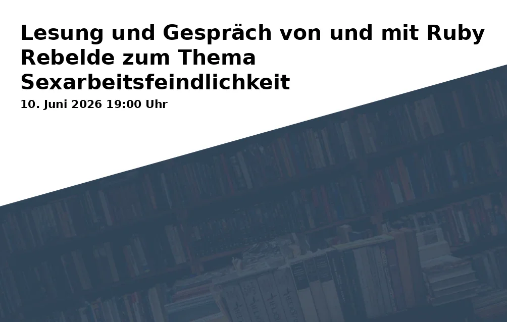 Lesung und Gespräch von und mit Ruby Rebelde zum Thema Sexarbeitsfeindlichkeit