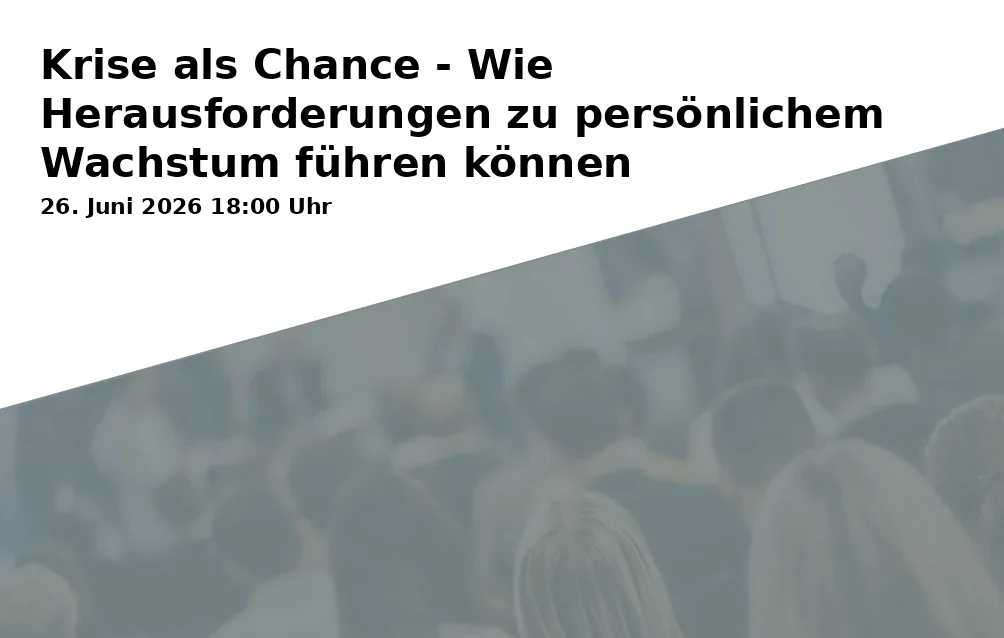 Event: Krise als Chance - Wie Herausforderungen zu persönlichem Wachstum führen können in Pfarrsaal | Pfarrei St. Georg – Haunstetten, Dudenstraße 4, 86179 Augsburg on 26. Juni 2026