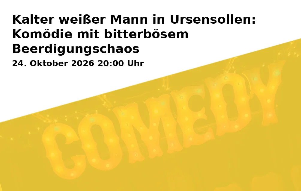 Event: Cold White Man in Ursensollen: Comedy with Bitterly Chaotic Funeral