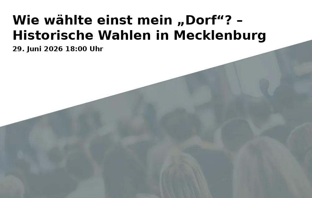 Event: Wie wählte einst mein „Dorf“? – Historische Wahlen in Mecklenburg in Kulturforum Schleswig-Holstein-Haus, Puschkinstr. 12, 19055 Schwerin on 29. Juni 2026