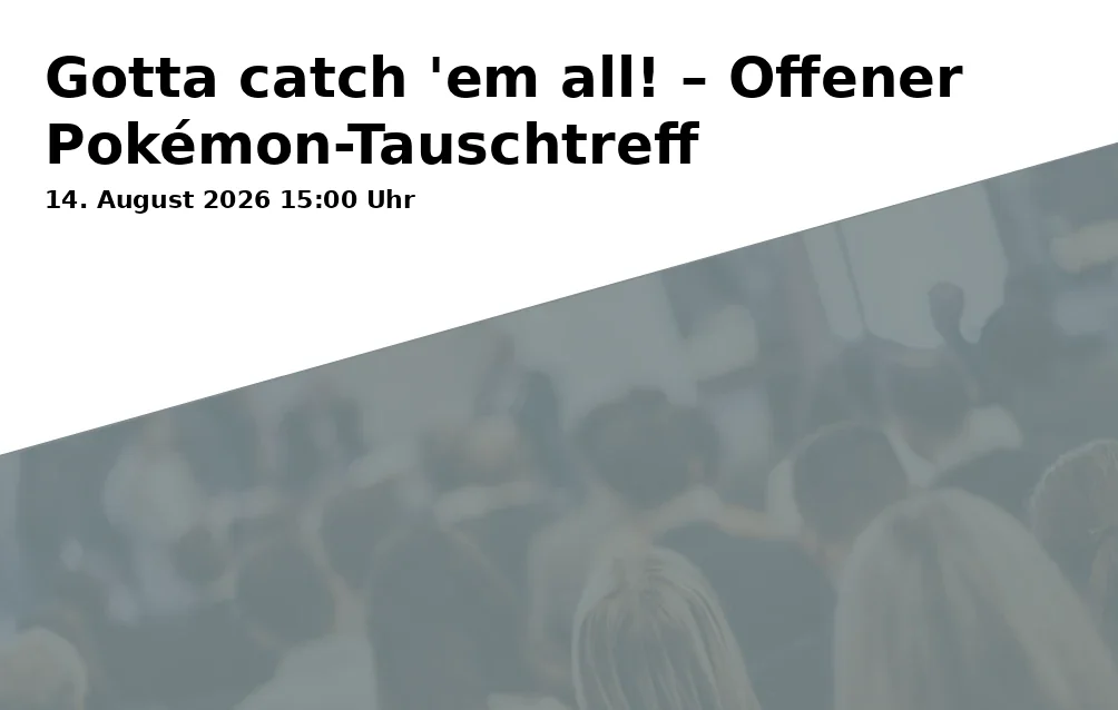 Event: Gotta catch 'em all! – Open Pokémon Trading Event in RW21 Stadtbibliothek, Kinderbibliothek, Richard-Wagner-Straße 21, 95444 Bayreuth on 14. August 2026