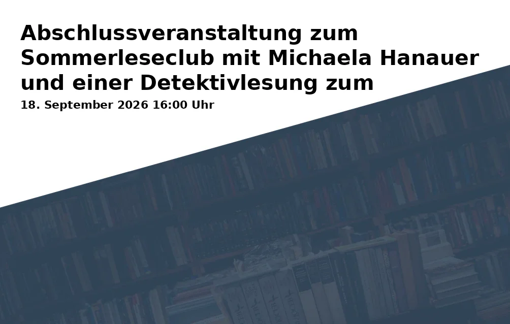 Event: Final Event of the Summer Reading Club with Michaela Hanauer and a Detective Reading for Puzzle Solving in RW21 Stadtbibliothek, Black Box (UG), Richard-Wagner-Straße 21, 95444 Bayreuth on 18. September 2026