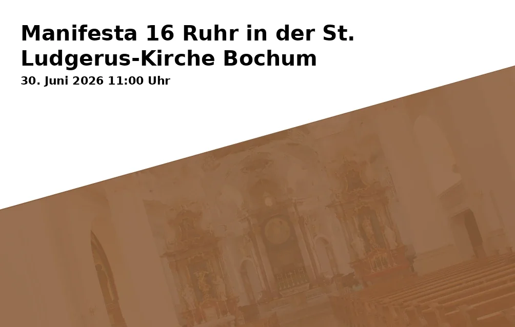 Event: Manifesta 16 Ruhr in der St. Ludgerus-Kirche Bochum in St. Ludgerus-Kirche, Kaltehardtstr. 98, 44892 Bochum on 30. Juni 2026