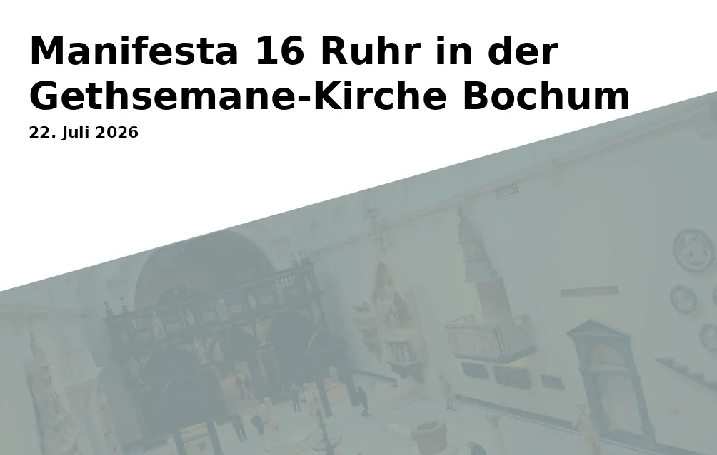 Event: Manifesta 16 Ruhr in der Gethsemane-Kirche Bochum