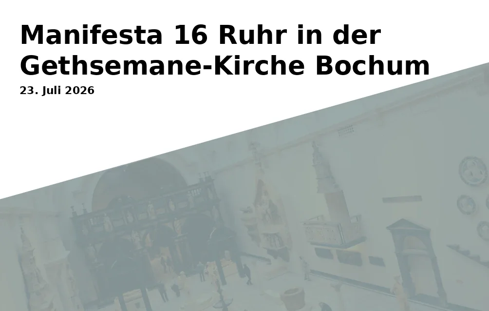 Event: Manifesta 16 Ruhr in der Gethsemane-Kirche Bochum