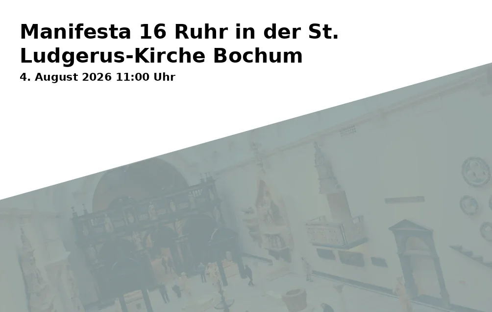 Event: Manifesta 16 Ruhr in der St. Ludgerus-Kirche Bochum