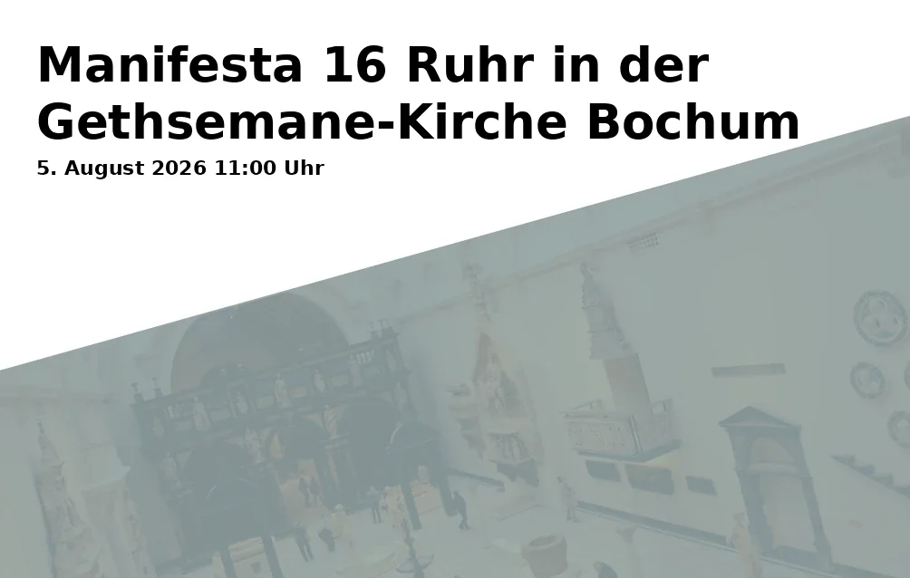 Event: Manifesta 16 Ruhr in der Gethsemane-Kirche Bochum