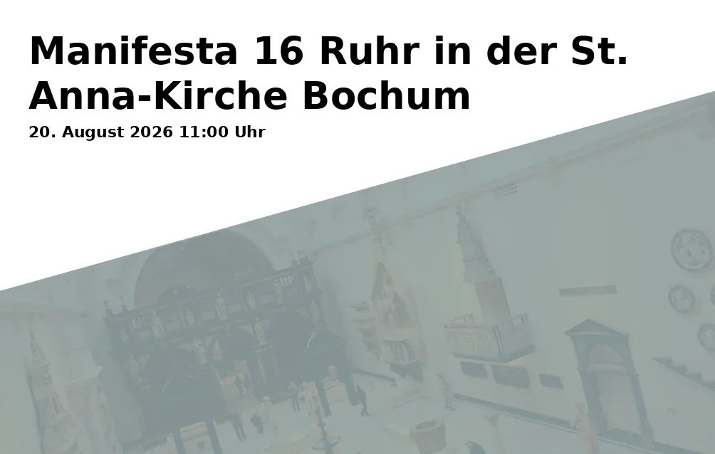 Event: Manifesta 16 Ruhr in der St. Anna-Kirche Bochum