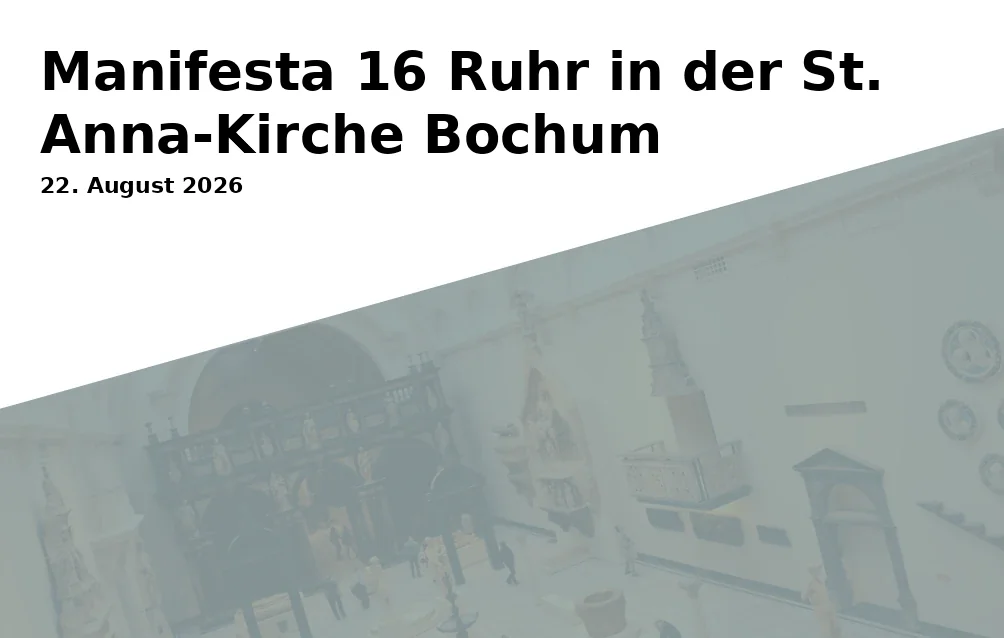 Event: Manifesta 16 Ruhr in der St. Anna-Kirche Bochum