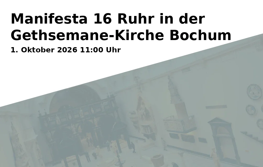 Event: Manifesta 16 Ruhr in der Gethsemane-Kirche Bochum