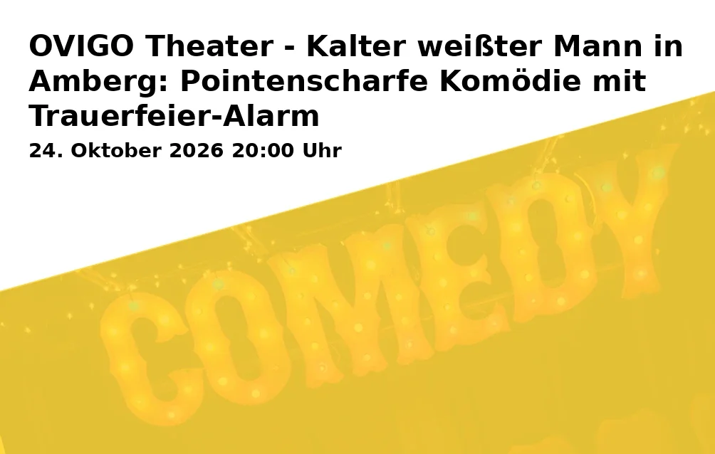 Event: OVIGO Theater - Kalter weißter Mann in Amberg: Pointenscharfe Komödie mit Trauerfeier-Alarm