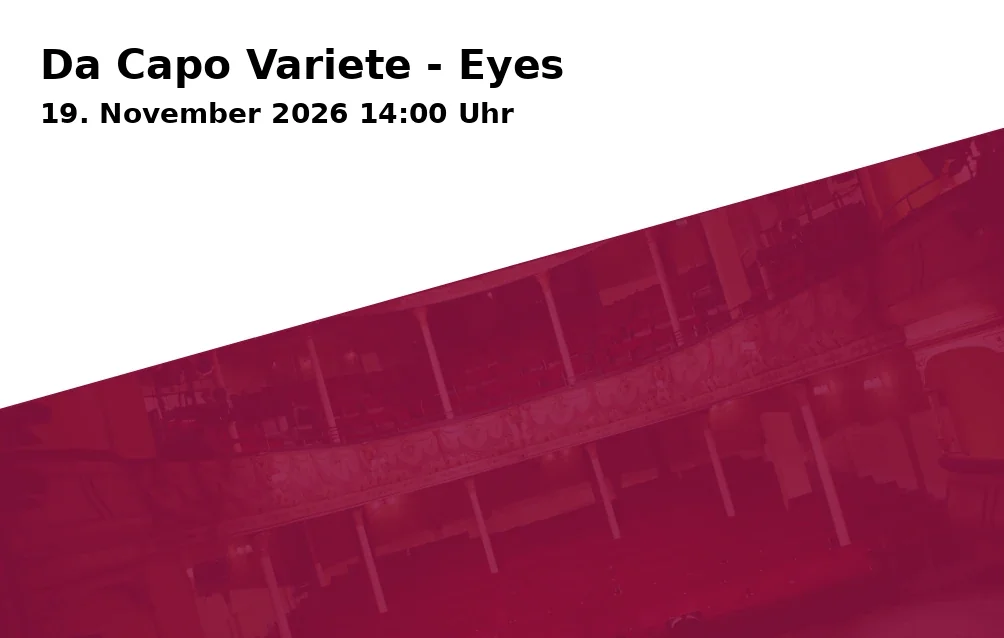 Event: Da Capo Variete - Eyes in Karolinenplatz 4, 64289 Darmstadt on 19. November 2026