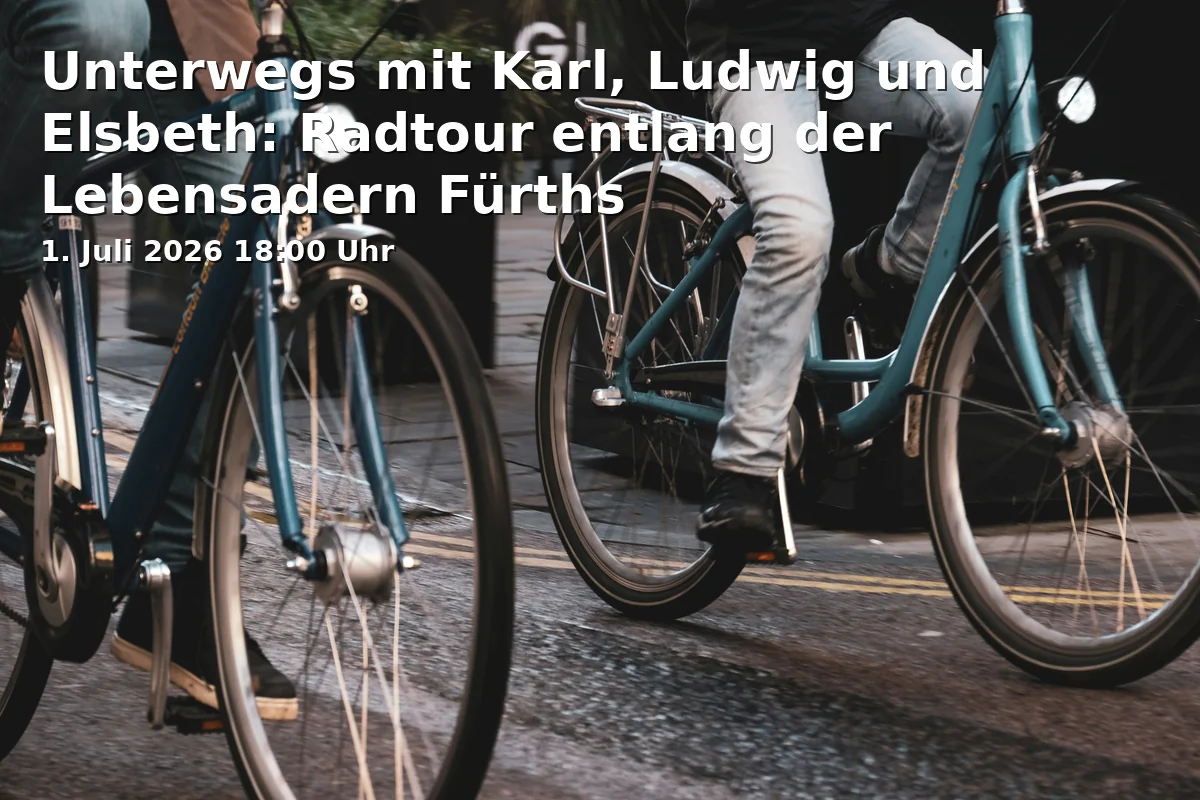 Event: On the Way with Karl, Ludwig and Elsbeth: Cycling Tour Along the Lifelines of Fürth