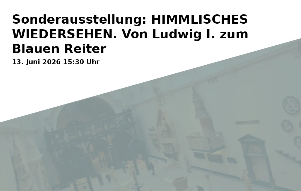 Event: Special Exhibition: HEAVENLY REUNION. From Ludwig I. to the Blue Rider in Diözesanmuseum Freising on 13. June 2026