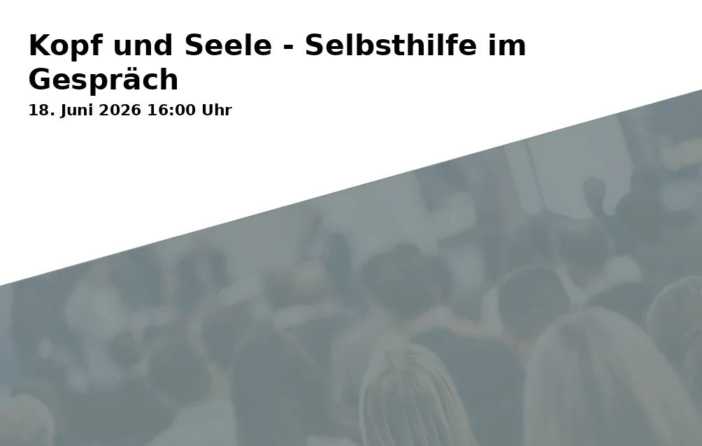 Event: Mind and Soul - Self-help in Conversation in Evangelische Kliniken - EVK, Munckelstraße 27, Gelsenkirchen on 18. June 2026