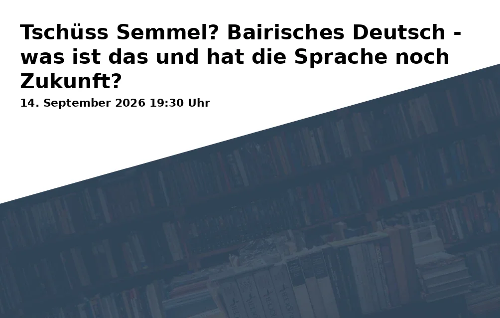 Event: Tschüss Semmel? Bairisches Deutsch - was ist das und hat die Sprache noch Zukunft?