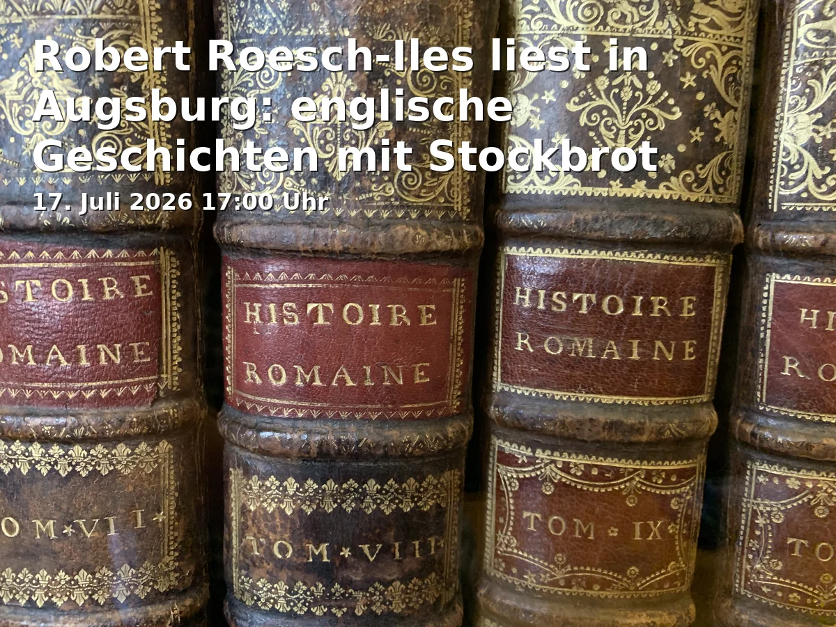 Event: Robert Roesch-Iles reads in Augsburg: English Stories with Stick Bread in Sommestraße 30, 86156 Augsburg, OT Kriegshaber, Bayern, Germany on 17. July 2026
