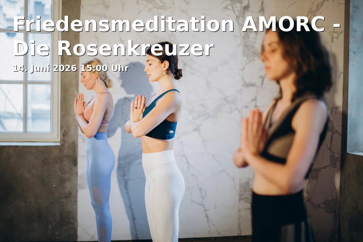 Event: Peace Meditation AMORC - The Rosicrucians in Haus der Bruderschaft, Löwenwall 9, 38100 Braunschweig on 14. June 2026