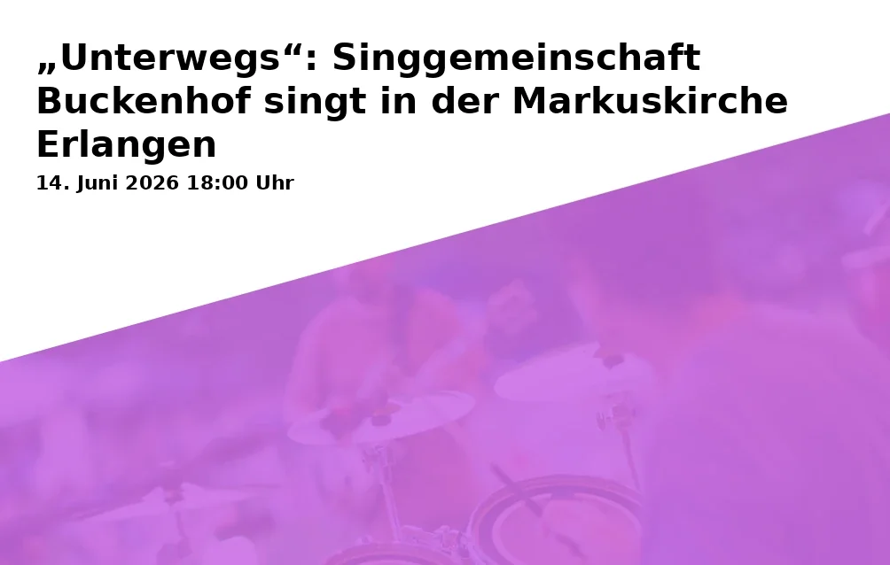 "On the Way": Singing Community Buckenhof sings at the Markuskirche Erlangen