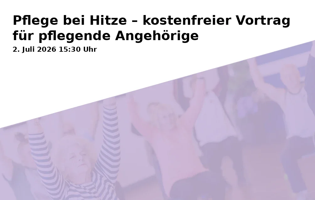 Event: Care in Heat – Free Lecture for Caring Relatives in Landratsamt Aschaffenburg, Bayernstraße 18, 63739 Aschaffenburg on 2. July 2026