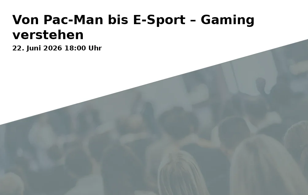 Event: Von Pac-Man bis E-Sport – Gaming verstehen in online@home on 22. Juni 2026
