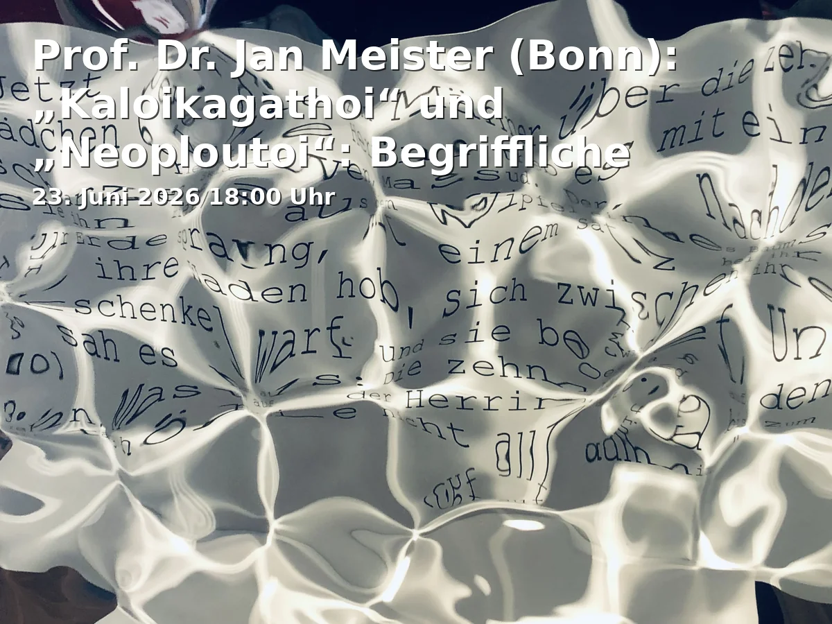 Event: Prof. Dr. Jan Meister (Bonn): "Kaloikagathoi" and "Neoploutoi": Conceptual Innovations and Social Reconceptions in 5th Century Athens in Universität Bielefeld, Universitätsstr. 25, 33615 Bielefeld on 23. June 2026