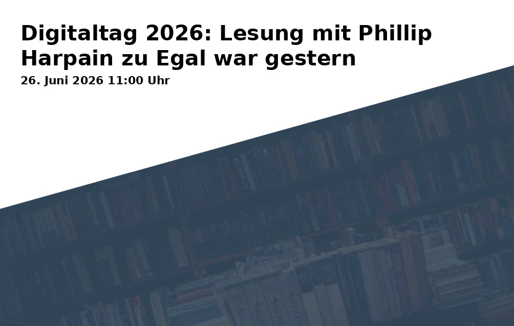 Event: Digital Day 2026: Reading with Phillip Harpain on Egal was gestern in Am Kanal 47, 14467 Potsdam on 26. June 2026