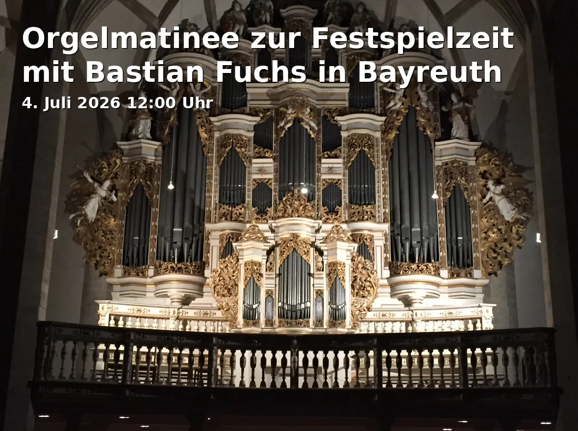 Event: Orgelmatinee zur Festspielzeit mit Bastian Fuchs in Bayreuth in Katholische Schlosskirche Bayreuth, Schlossberglein 3, 95444 Bayreuth on 4. Juli 2026