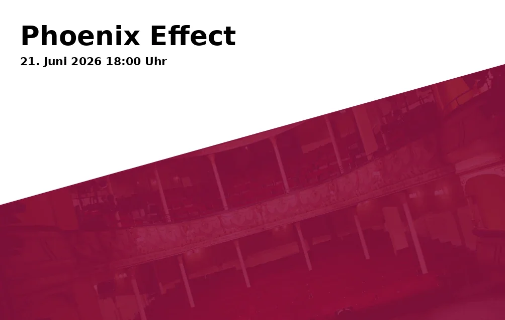 Event: Phoenix Effect in Musiktheater im Revier (MiR) - Kleines Haus, Kennedyplatz, Gelsenkirchen on 21. Juni 2026