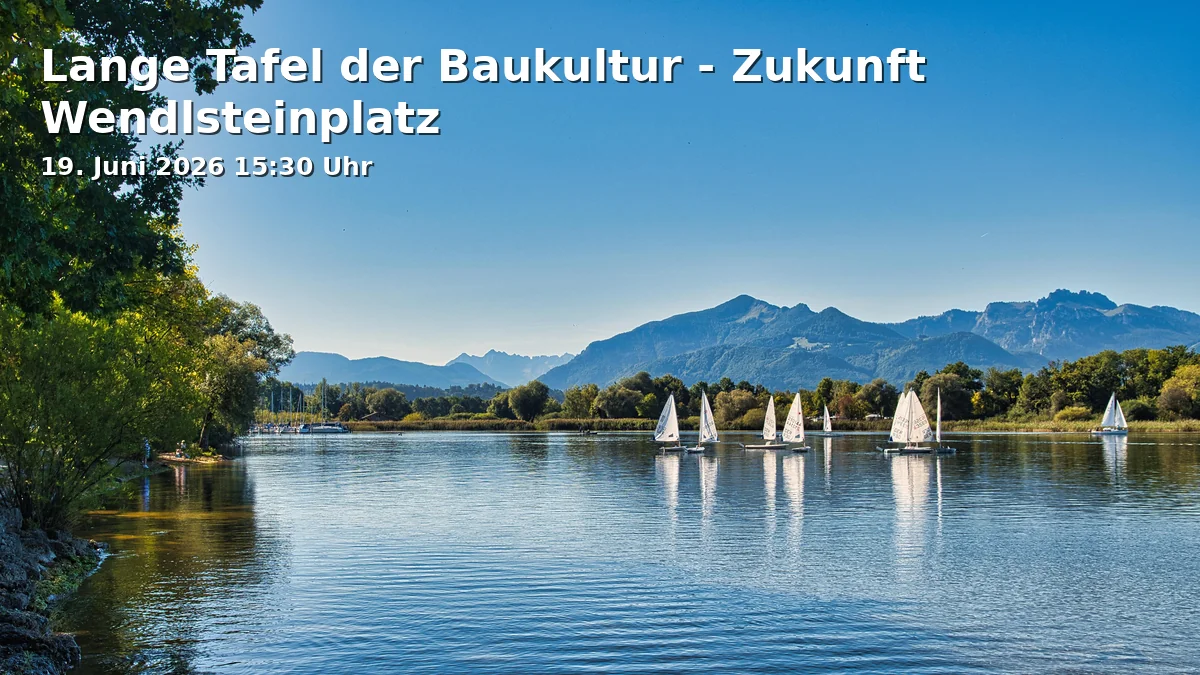 Event: Long Table of Building Culture - Future Wendlsteinplatz in Wendelsteinpark, Wendelsteinstrasse, Prien am Chiemsee on 19. June 2026