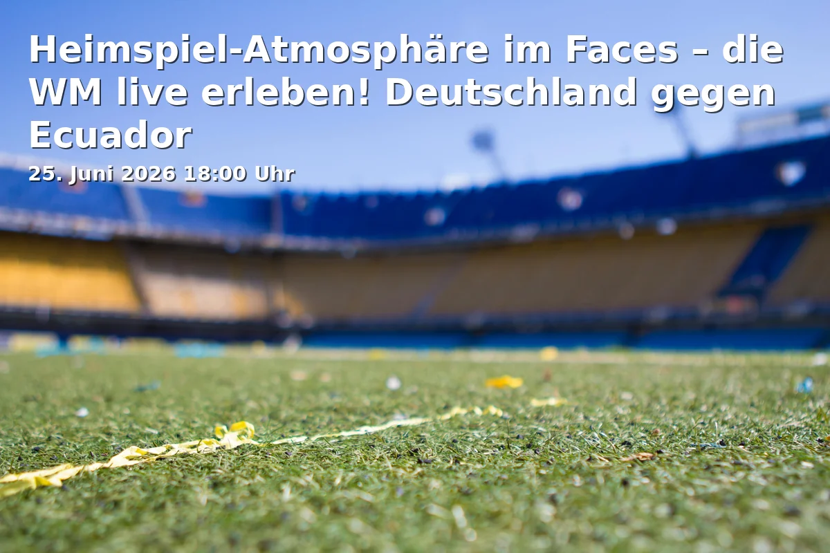 Event: Heimspiel-Atmosphäre im Faces – die WM live erleben! Deutschland gegen Ecuador in Légère Hotel Bielefeld, Neumarkt 2, 33602 Bielefeld on 25. Juni 2026