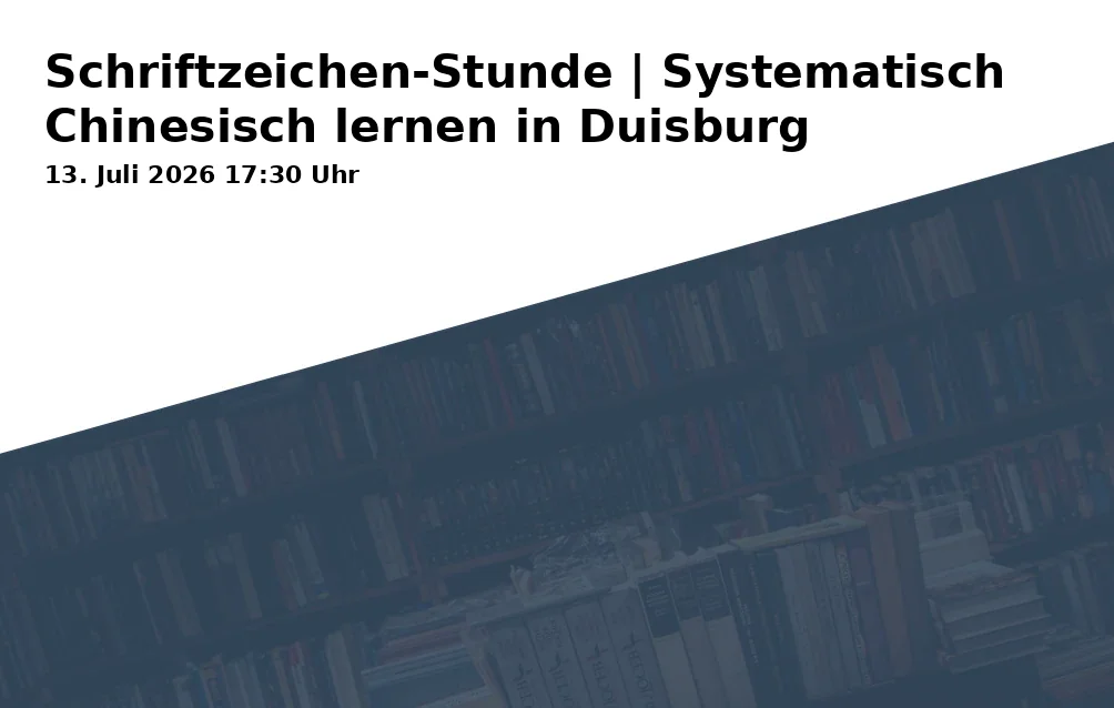 Event: Character Hour | Systematically Learning Chinese in Duisburg in Konfuzius-Institut Metropole Ruhr e.V., Bismarckstr. 120 (Tec-Center), 47057 Duisburg on 13. July 2026