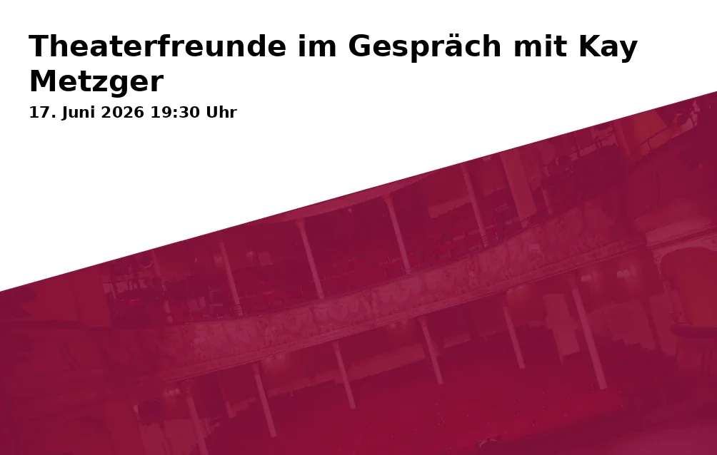 Event: Theater Friends in Conversation with Kay Metzger in Großes Nebenzimmer des »La Fontana« im Rathaus Ulm, Marktplatz 1, 89073 Ulm Mitte on 17. June 2026