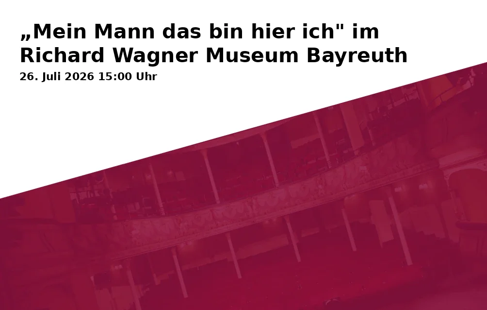 Event: "My Husband, that is me here" at the Richard Wagner Museum Bayreuth in Richard Wagner Museum, Sonderausstellungsfläche im Neubau, Richard-Wagner-Straße 48, 95444 Bayreuth on 26. July 2026