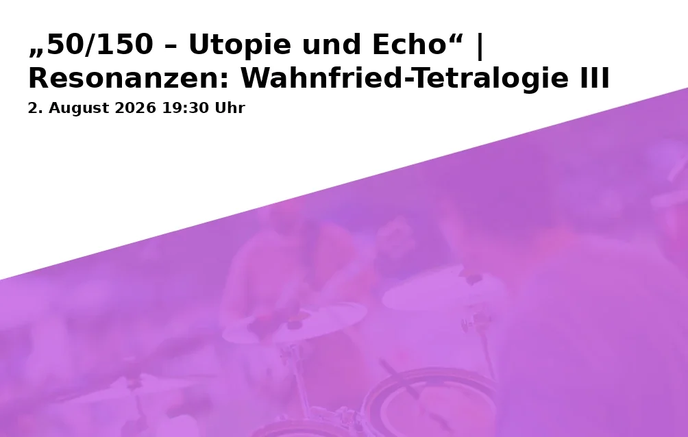 Event: "50/150 – Utopia and Echo" | Resonances: Wahnfried Tetralogy III in Richard Wagner Museum, Saal im Haus Wahnfried, Richard-Wagner-Straße 48, 95444 Bayreuth on 2. August 2026